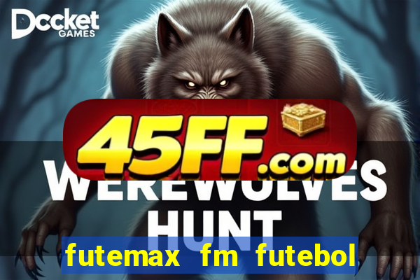 futemax fm futebol ao vivo